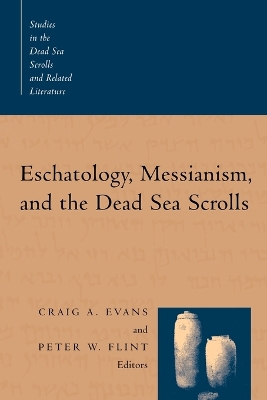 The Eschatology, Messianism and the Dead Sea Scrolls by Peter W. Flint