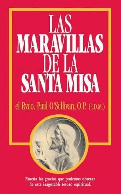 Las Maravillas de la Santa Misa: Spanish Edition of the Wonders of the Mass book