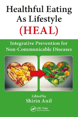 Healthful Eating As Lifestyle (HEAL): Integrative Prevention for Non-Communicable Diseases by Shirin Anil