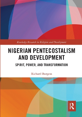 Nigerian Pentecostalism and Development: Spirit, Power, and Transformation by Richard Burgess
