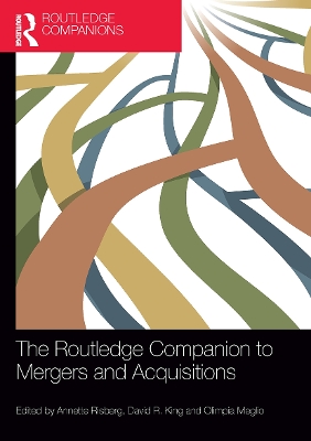 The Routledge Companion to Mergers and Acquisitions by Annette Risberg