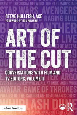 Art of the Cut: Conversations with Film and TV Editors, Volume II by Steve Hullfish