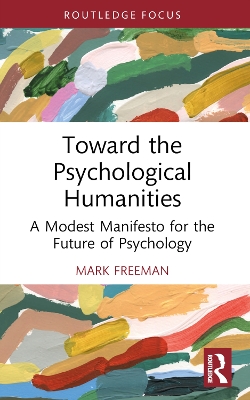 Toward the Psychological Humanities: A Modest Manifesto for the Future of Psychology book