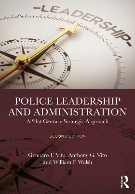 Police Leadership and Administration: A 21st-Century Strategic Approach by Gennaro F. Vito