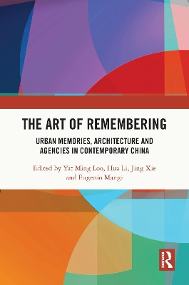 The Art of Remembering: Urban Memories, Architecture and Agencies in Contemporary China book
