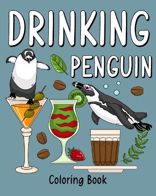 Drinking Penguin Coloring Book: Coloring Books for Adult, Zoo Animal Painting Page with Coffee and Cocktail book