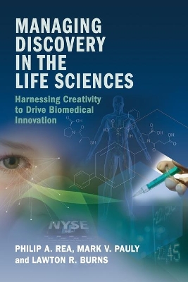 Managing Discovery in the Life Sciences by Philip A. Rea