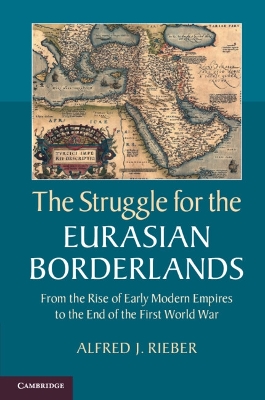 The Struggle for the Eurasian Borderlands by Alfred J. Rieber