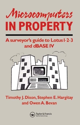 Microcomputers in Property: A surveyor's guide to Lotus 1-2-3 and dBASE IV by O. Bevan