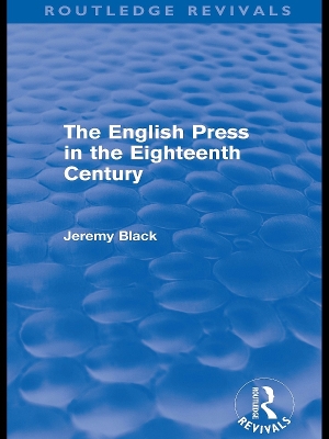 The English Press in the Eighteenth Century (Routledge Revivals) by Jeremy Black