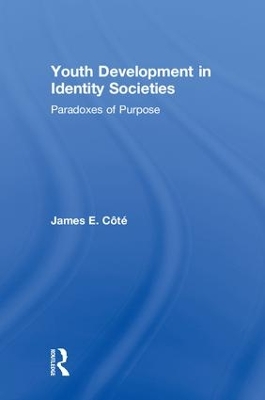 Youth Development in Identity Societies: Paradoxes of Purpose by James E. Cote