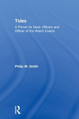 Tides: A Primer for Deck Officers and Officer of the Watch Exams by Philip Smith