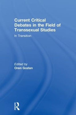 Current Critical Debates in the Field of Transsexual Studies by Oren Gozlan