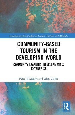 Community-Based Tourism in the Developing World: Community Learning, Development & Enterprise by Peter Wiltshier