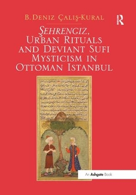 Sehrengiz, Urban Rituals and Deviant Sufi Mysticism in Ottoman Istanbul book