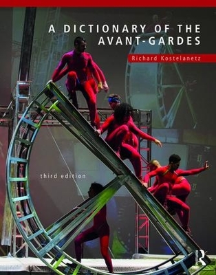 A A Dictionary of the Avant-Gardes by Richard Kostelanetz