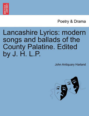 Lancashire Lyrics: Modern Songs and Ballads of the County Palatine. Edited by J. H. L.P. book