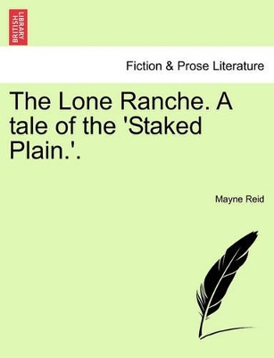 The Lone Ranche. a Tale of the 'Staked Plain.'. by Mayne Reid
