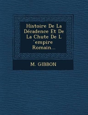 Histoire de La Decadence Et de La Chute de L Empire Romain... book