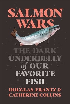 Salmon Wars: The Dark Underbelly of Our Favorite Fish book