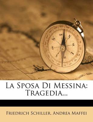 La Sposa Di Messina: Tragedia... book