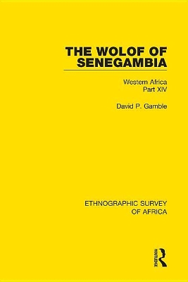 The Wolof of Senegambia: Western Africa Part XIV by David P Gamble