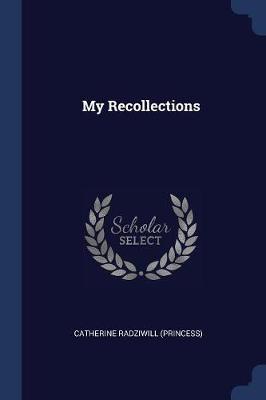 My Recollections by Catherine Radziwill
