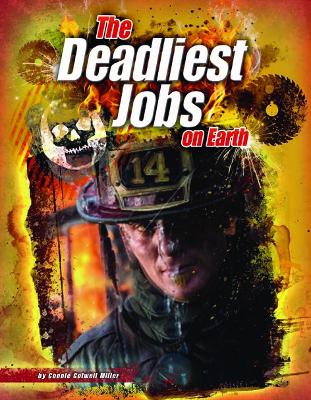 The Deadliest Jobs on Earth by Connie Colwell Miller