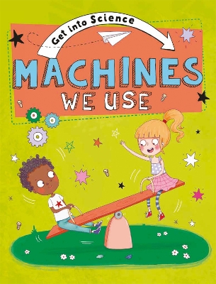 Get Into Science: Machines We Use by Jane Lacey