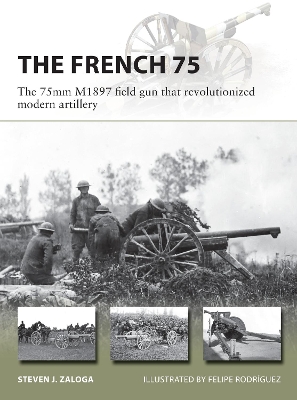 The French 75: The 75mm M1897 field gun that revolutionized modern artillery book