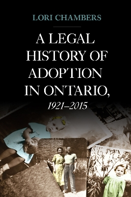 A Legal History of Adoption in Ontario. 1921-2015 by Lori Chambers
