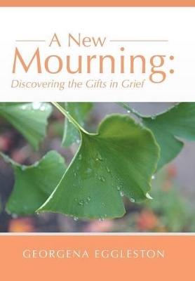 A New Mourning: Discovering the Gifts in Grief book