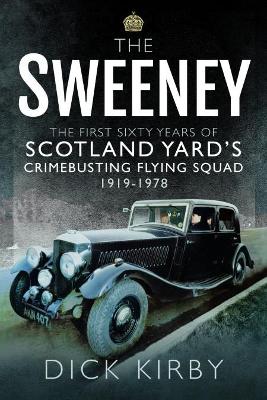 The Sweeney: The First Sixty Years of Scotland Yard's Crimebusting: Flying Squad, 1919-1978 book