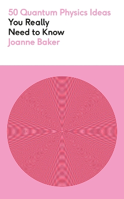 50 Quantum Physics Ideas You Really Need to Know by Joanne Baker