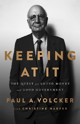 Keeping At It: The Quest for Sound Money and Good Government book