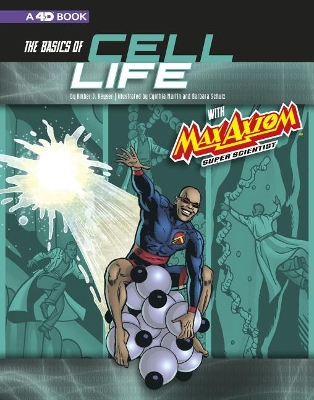 The Basics of Cell Life with Max Axiom, Super Scientist: 4D An Augmented Reading Science Experience by ,Amber,J Keyser
