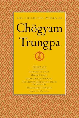 The Collected Works Of Chgyam Trungpa, Volume 6 by Chogyam Trungpa