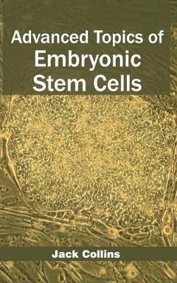 Advanced Topics of Embryonic Stem Cells by Jack Collins