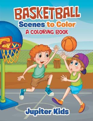 Basketball Scenes to Color: A Coloring Book book