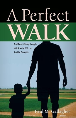 A Perfect Walk: One Man's Lifelong Struggle with Anxiety, OCD, and Suicidal Thoughts book