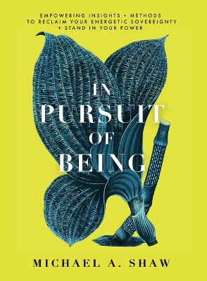 In Pursuit Of Being: Empowering Insights + Methods to Reclaim Your Energetic Sovereignty + Stand in Your Power book