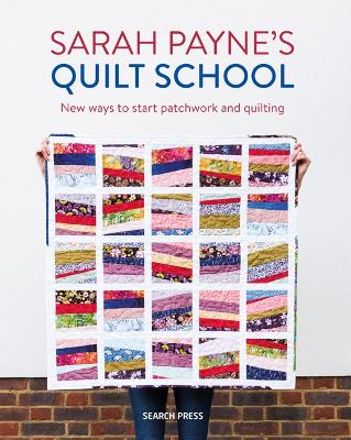 Sarah Payne’s Quilt School: New Ways to Start Patchwork and Quilting book