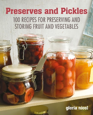 Preserves & Pickles: 100 Traditional and Creative Recipe for Jams, Jellies, Pickles and Preserves book