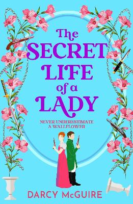 The Secret Life of a Lady: A BRAND NEW spicy historical romance for 2024 - Meet the Deadly Damsels! by Darcy McGuire