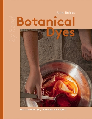 Botanical Dyes: Plant-to-Print Dyes, Techniques and Projects book