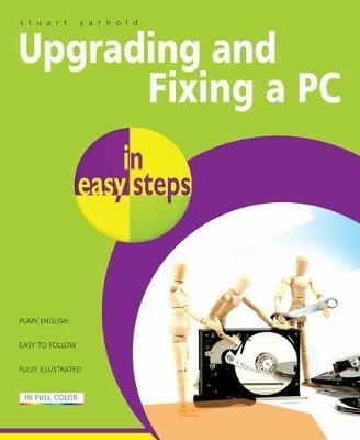 Upgrading And Fixing A PC In Easy Steps book