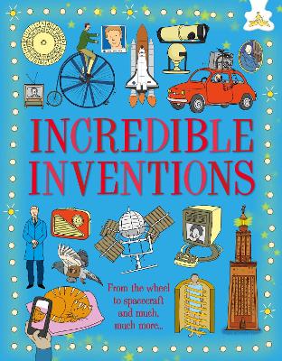 Incredible Inventions: From the wheel to spacecraft and much much more... book