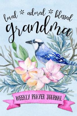 Loved Adored Blessed Grandma Weekly Prayer Journal book