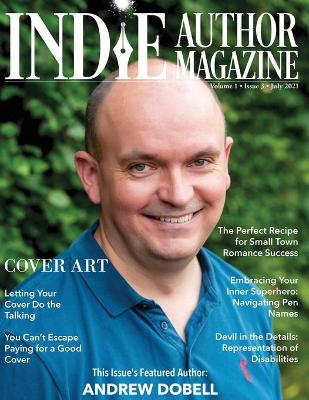 Indie Author Magazine Featuring Andrew Dobell: How Authors Choose a Book Cover Art to Sell More Books, Working Successfully with Book Cover Designers, and Reviewing Book Cover Design Software book