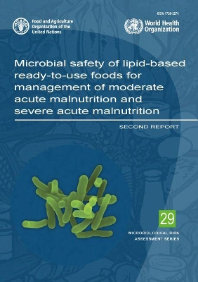 Microbial safety of lipid-based ready-to-use foods for management of moderate acute malnutrition and severe acute malnutrition: second report book